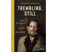 Trembling, Still : The Awful Clarity of a Mind in Eclipse