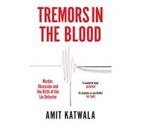 Tremors in the Blood: Murder, Obsession and the Birth of the Lie Detector