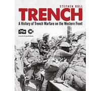 Trench: A History of Trench Warfare on the Western Front