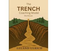 Trench Coaching Model Workbook: Never forget the Trench, Never stop serving those who broke the ground