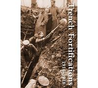Trench Fortifications 1914-1918. a Reference Manual