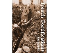 Trench Fortifications 1914-1918. a Reference Manual