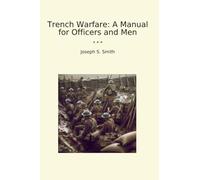 Trench Warfare: A Manual for Officers and Men (Classic Books)