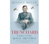 Trenchard: Father of the Royal Air Force: The Biography