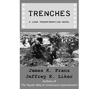 Trenches - A Lean Transformation Novel: A real world look at deploying the Improvement Kata into your organization