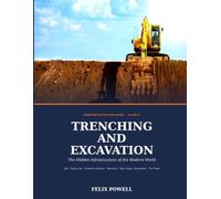 TRENCHING AND EXCAVATION The Hidden Infrastructure of the Modern World (Hidden Infrastructure: A technical guide to underground utilities and its appurtenances)