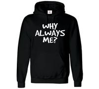 Trend Gear Mens oodie Why Always Me Hoody Sweatshirt Funny Sarcastic Novelty Mens Hood Hoodie for Men Funny Joke Gift Hoodies (BLACK HOODIE WHITE PRINT 4X-Large)