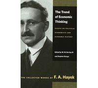 Trend of Economic Thinking: Essays on Political Economists and Economic History (Collected Works of F. A. Hayek)