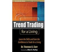 Trend Trading for a Living: Learn the Skills and Gain the Confidence to Trade for a Living