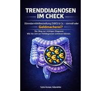 Trenddiagnosen im Check: Dünndarmfehlbesiedlung & Co. - Sinnvoll oder Geldmacherei?: Der Weg zur richtigen Diagnose: Wie Sie sich vor Fehldiagnosen schützen können