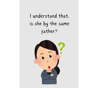 Trending notebook: I have one daughter notebook - 'I understand that, is she by the same father?'