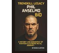 TRENDKILL LEGACY: PHIL ANSELMO BIO: A HISTORY AND BIOGRAPHY OF PANTERA’S EXTREME METAL JOURNEY