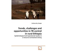 Trends, challenges and opportunities in TB control in rural Ethiopia: Epidemiological and operational studies in a resource-constrained setting