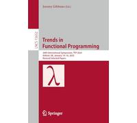 Trends in Functional Programming: 26th International Symposium, TFP 2025, Oxford, UK, January 14-16, 2025, Revised Selected Papers: 15652 (Lecture Notes in Computer Science, 15652)