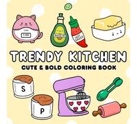 Trendy Kitchen: Cute & Bold Coloring Book Featuring Bread, Bento, Sauces, Toaster, Eggs, etc for Teens and Adults, Stress-Relief