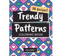 Trendy Patterns Coloring Book: 50 Easy and Satisfying Geometric Designs for Adults, Teens, and Kids. Volume 1. (Trendy Patterns Coloring Books)