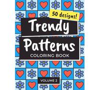 Trendy Patterns Coloring Book: 50 Fun, Easy, and Satisfying Coloring Pages for Adults, Teens, and Kids for Stress Relief, Relaxation, and Creativity. Volume 2.