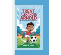 TRENT ALEXANDER ARNOLD: Kicking Goals and Chasing Dreams.