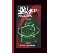 Trent Alexander-Arnold: The Scouse Architect of Modern Football