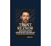 TRENT REZNOR BIOGRAPHY: FROM NINE INCH NAILS TO HOLLYWOOD GLORY THE MAN WHO MADE DARKNESS BEAUTIFUL