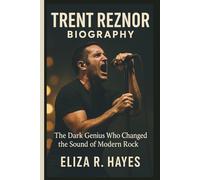 TRENT REZNOR BIOGRAPHY: The Dark Genius Who Changed the Sound of Modern Rock