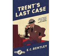 Trent’s Last Case: Book 1 (Philip Trent)