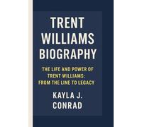 TRENT WILLIAMS: THE LIFE AND POWER OF TRENT WILLIAMS: FROM THE LINE TO LEGACY