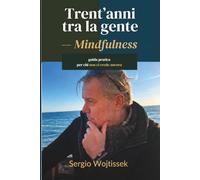 Trent'anni tra la gente - Mindfulness: guida pratica per chi non ci crede ancora