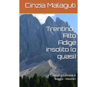 Trentino-Alto Adige insolito (o quasi): Consigli e curiosità in viaggio - Volume I (Le guide di una viaggiatrice appassionata)