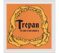 Trepan - The Cause of and Solution To