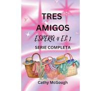 Tres Amigos - Espera 4 El 1 Serie Completa Spanish Edition: Lo Que Será, Será Libro 2: de Vuelta a Casa