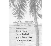 TRES DÍAS DE SOLEDAD Y UN LAMENTO DESESPERADO