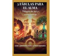 TRES FÁBULAS PARA EL ALMA: Trilogía de Luz y Consciencia
