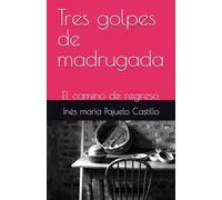 Tres golpes de madrugada: El camino de regreso.