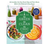 Très Green, Très Clean, Très Chic: Eat (and Live!) the New French Way with Plant-Based, Gluten-Free Recipes for Every Season
