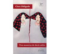 Tres Maneras de Decir Adiós: 356 (Coleccion Voces / Literatlira, 356)