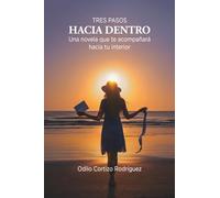 Tres pasos hacia dentro: Una novela que te acompañará hacia tu interior
