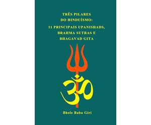 Três pilares do hinduísmo: 11 principais Upanishads, Brahma Sutras e Bhagavad Gita