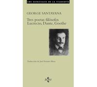 Tres poetas filósofos Lucrecio, Dante, Goethe / Three Philosophical Poets: Lucretius, Dante and Goethe (Los esenciales de la filosofía / The Essentials of Philosophy)