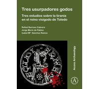 Tres usurpadores godos: Tres estudios sobre la tirania en el reino visigodo de Toledo