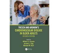 Tresch and Aronow's Cardiovascular Disease in Older Adults : Seventh Edition
