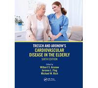 Tresch and Aronow's Cardiovascular Disease in the Elderly: Sixth Edition