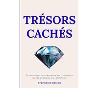 Trésors Cachés : Transformer les épreuves en triomphes Guide pratique de résilience
