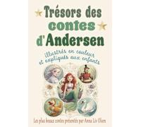 Trésors des contes d'Andersen: Les plus beaux contes de Hans Christian Andersen illustrés en couleur et expliqués aux enfants