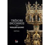 Trésors inconnus de Viollet-le-Duc: Notre-Dame de Paris et autres sanctuaires