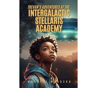 Trevan's Adventures At The Intergalactic Stellaris Academy: A YA Novel: 3 (Mystery, Thriller, Fantasy, Sci-Fi, YA, Grown & Sexy)