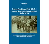 Trèves Petrisberg 1940-1945: le camp de prisonniers de guerre Stalag XII D:Ouvrages publiés en 2007 et 2008 par Adolf Welter -Traduit de l'allemand par J.B. Metzen