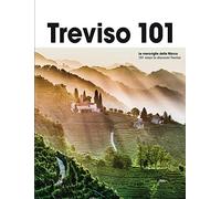 Treviso 101. Le meraviglie della Marca. Ediz. multilingue