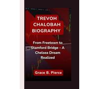 TREVOH CHALOBAH BIOGRAPHY: From Freetown to Stamford Bridge - A Chelsea Dream Realized