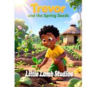 Trevor and the Spring Seeds (Patience and Growth): A Heartwarming Kids Bible Story Teaching Patience, Faith, and God’s Perfect Timing (James 5:7) (The Easter Celebration Series)
